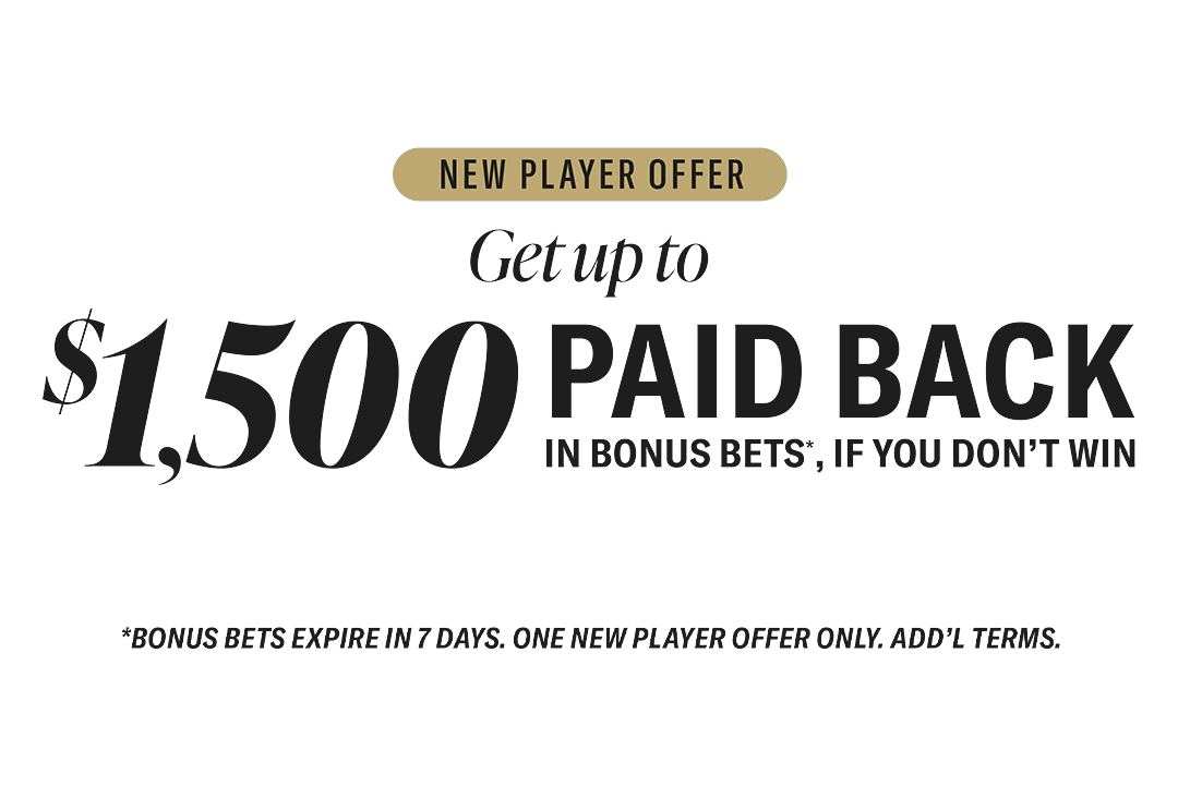 New Player Offer — Get up to $1,500 paid back in Bonus Bets if you don't win